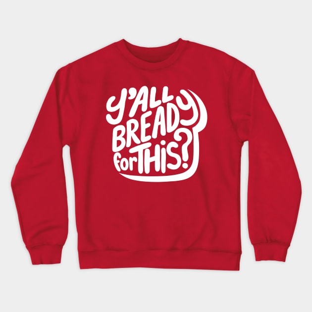 Y'all Bready For This? Crewneck Sweatshirt by Adamtots